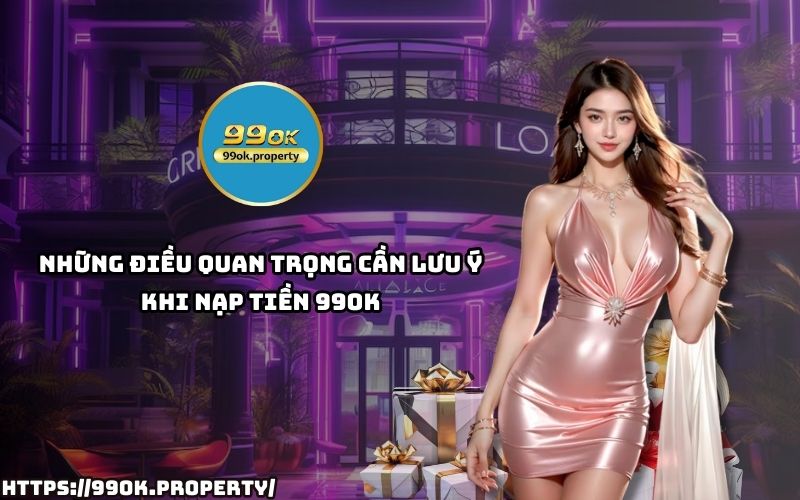 Tránh rủi ro khi Nạp Tiền 99OK với những lưu ý quan trọng giúp giao dịch luôn suôn sẻ, bảo mật cao